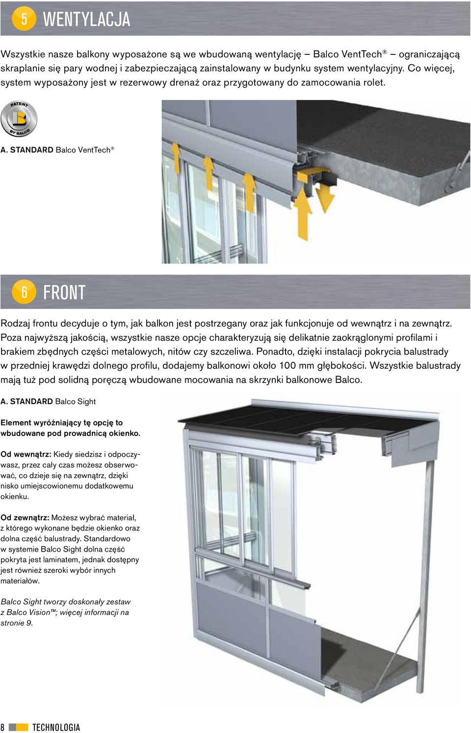STANDARD Balco VentTech 6 FRONT Rodzaj frontu decyduje o tym, jak balkon jest postrzegany oraz jak funkcjonuje od wewnątrz i na zewnątrz.