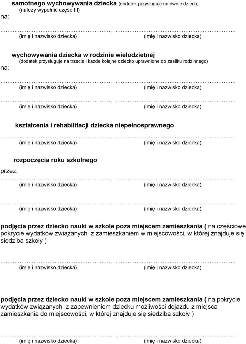 w szkole poza miejscem zamieszkania ( na częściowe pokrycie wydatków związanych z zamieszkaniem w miejscowości, w której znajduje się siedziba szkoły ) podjęcia przez dziecko nauki w