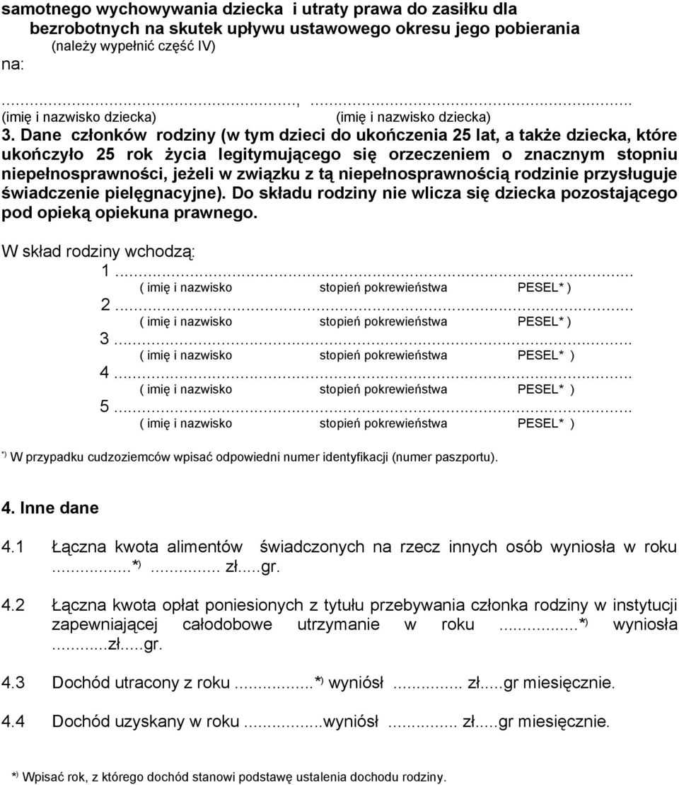 niepełnosprawnością rodzinie przysługuje świadczenie pielęgnacyjne). Do składu rodziny nie wlicza się dziecka pozostającego pod opieką opiekuna prawnego. W skład rodziny wchodzą: 1.