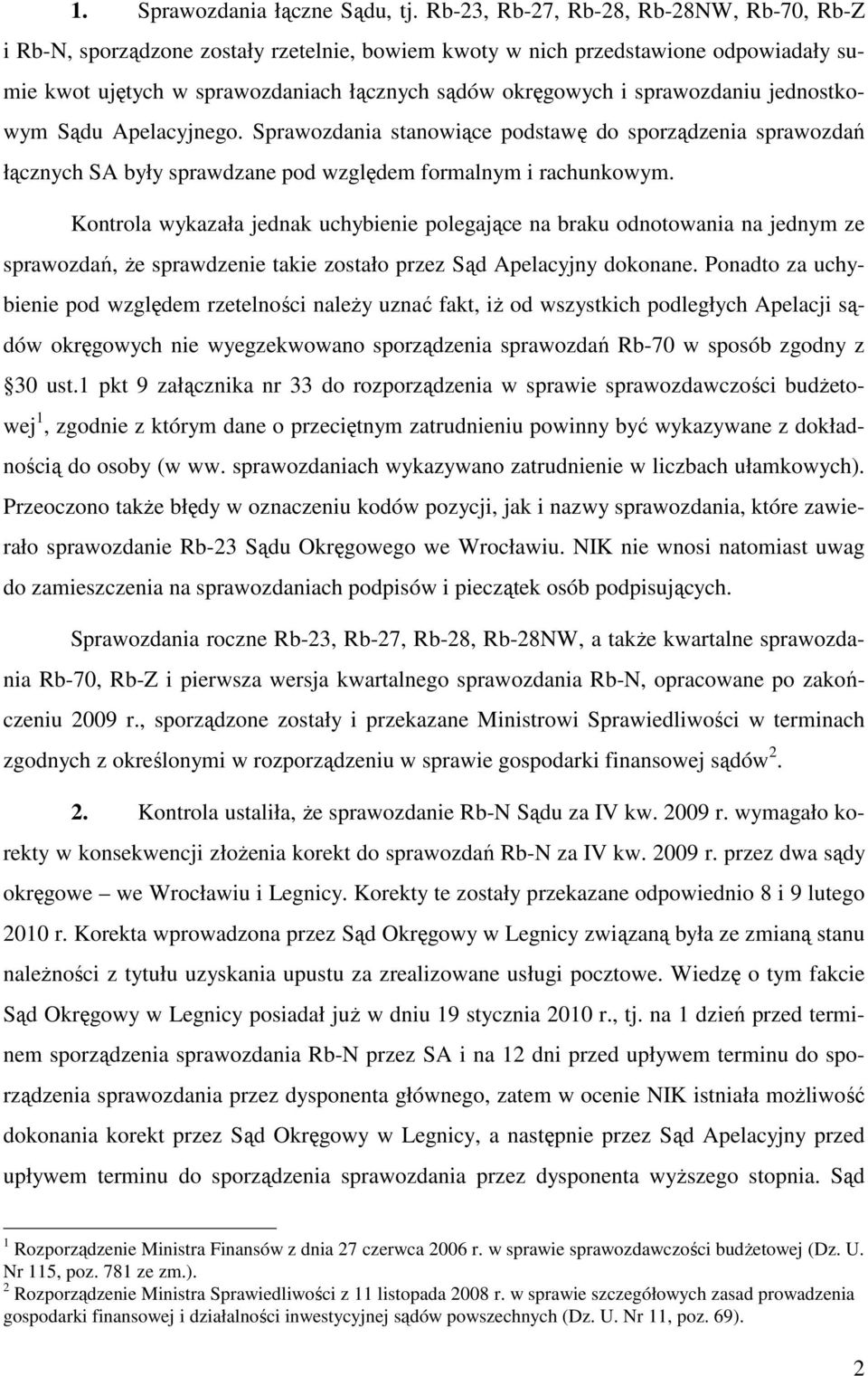 sprawozdaniu jednostkowym Sądu Apelacyjnego. Sprawozdania stanowiące podstawę do sporządzenia sprawozdań łącznych SA były sprawdzane pod względem formalnym i rachunkowym.