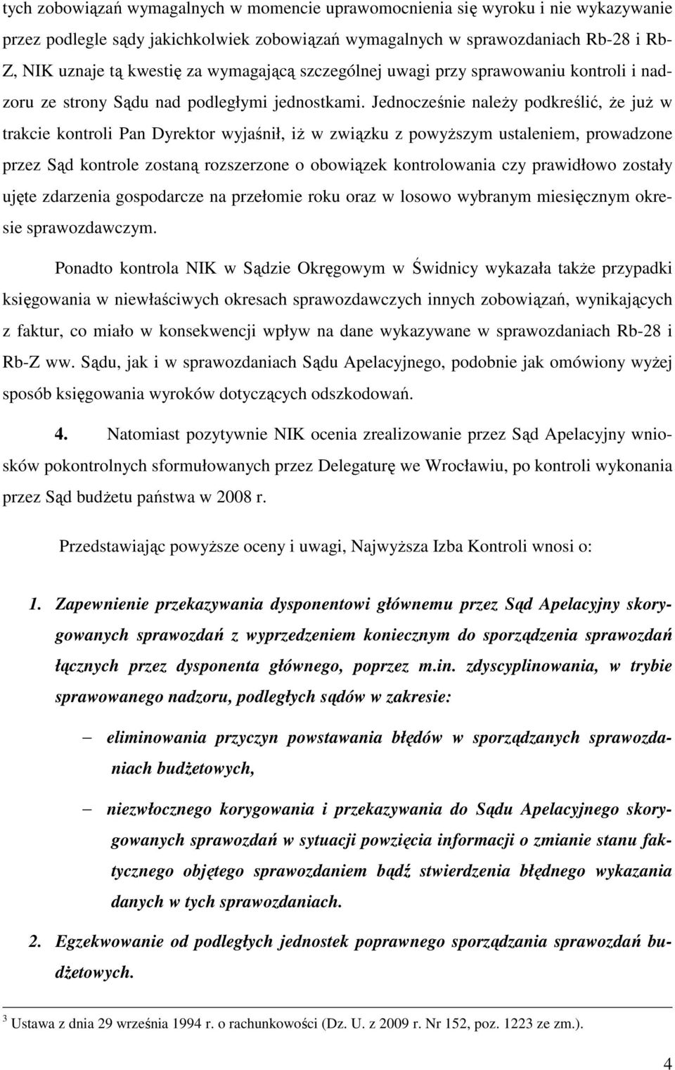 Jednocześnie naleŝy podkreślić, Ŝe juŝ w trakcie kontroli Pan Dyrektor wyjaśnił, iŝ w związku z powyŝszym ustaleniem, prowadzone przez Sąd kontrole zostaną rozszerzone o obowiązek kontrolowania czy