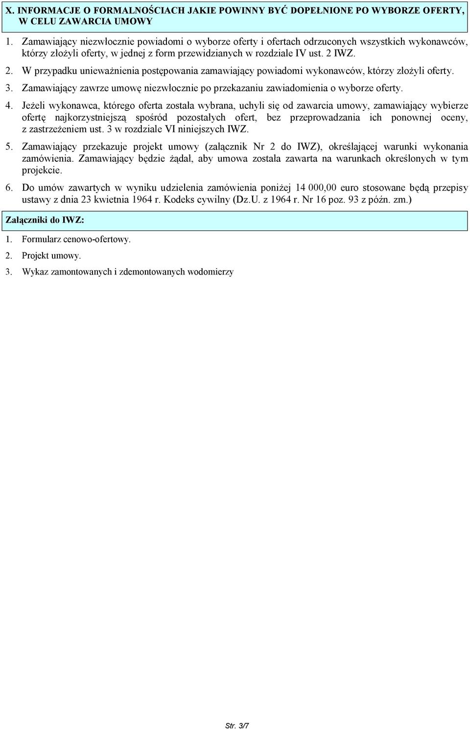 IWZ. 2. W przypadku unieważnienia postępowania zamawiający powiadomi wykonawców, którzy złożyli oferty. 3. Zamawiający zawrze umowę niezwłocznie po przekazaniu zawiadomienia o wyborze oferty. 4.