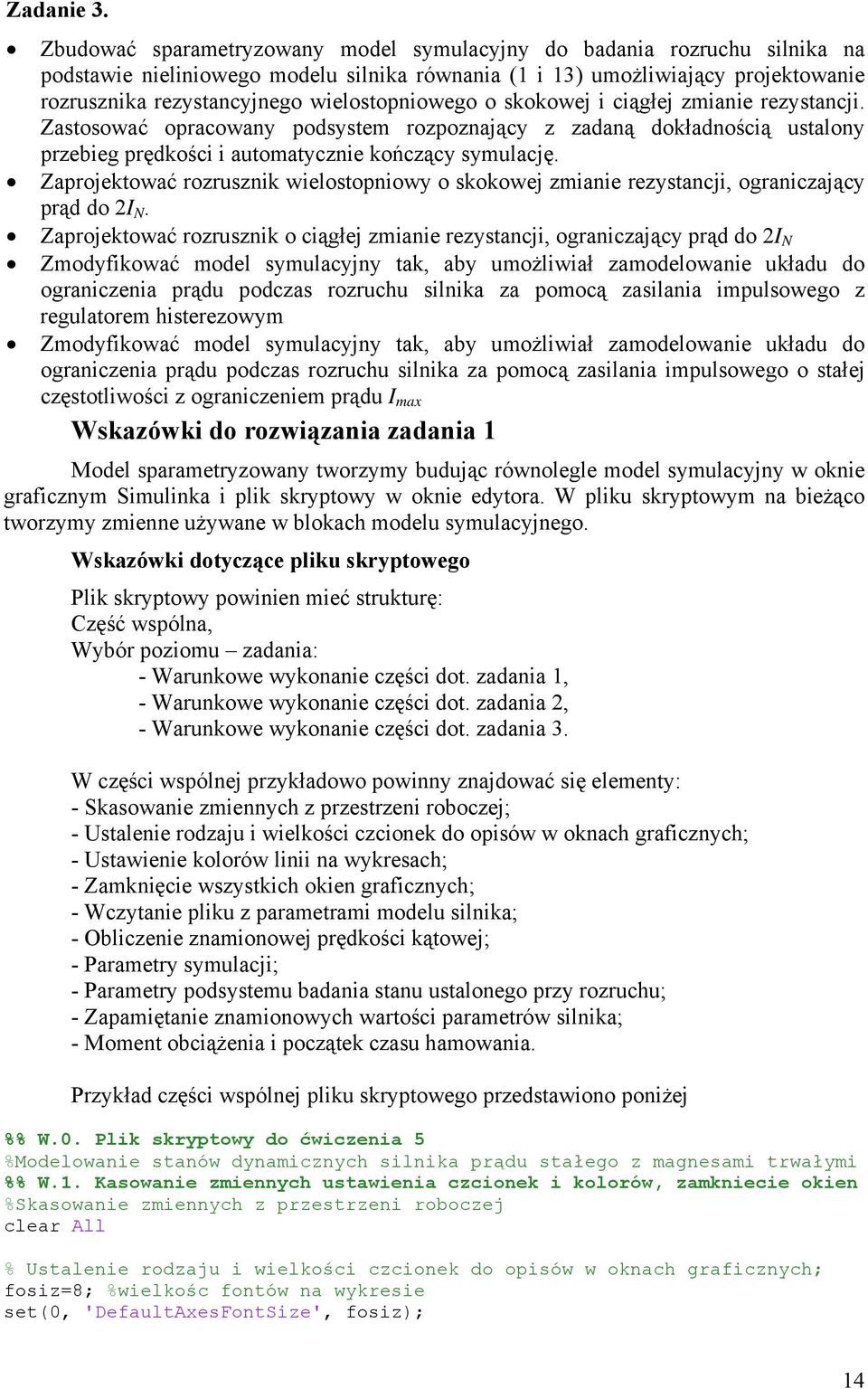 wielostopniowego o skokowej i ciągłej zmianie rezystancji. Zastosować opracowany podsystem rozpoznający z zadaną dokładnością ustalony przebieg prędkości i automatycznie kończący symulację.