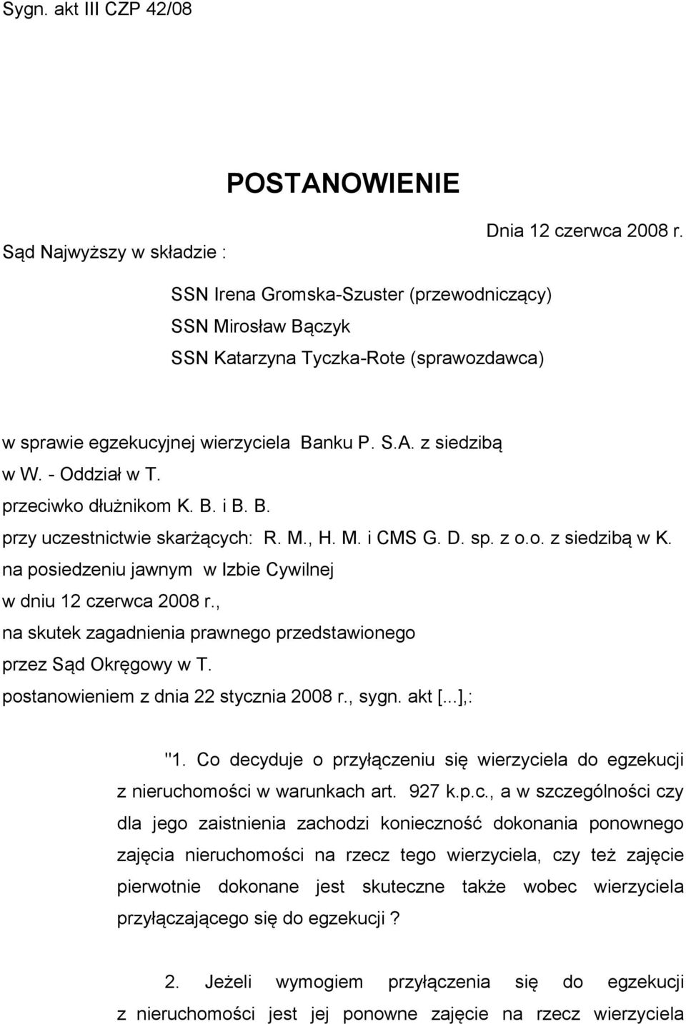 przeciwko dłużnikom K. B. i B. B. przy uczestnictwie skarżących: R. M., H. M. i CMS G. D. sp. z o.o. z siedzibą w K. na posiedzeniu jawnym w Izbie Cywilnej w dniu 12 czerwca 2008 r.