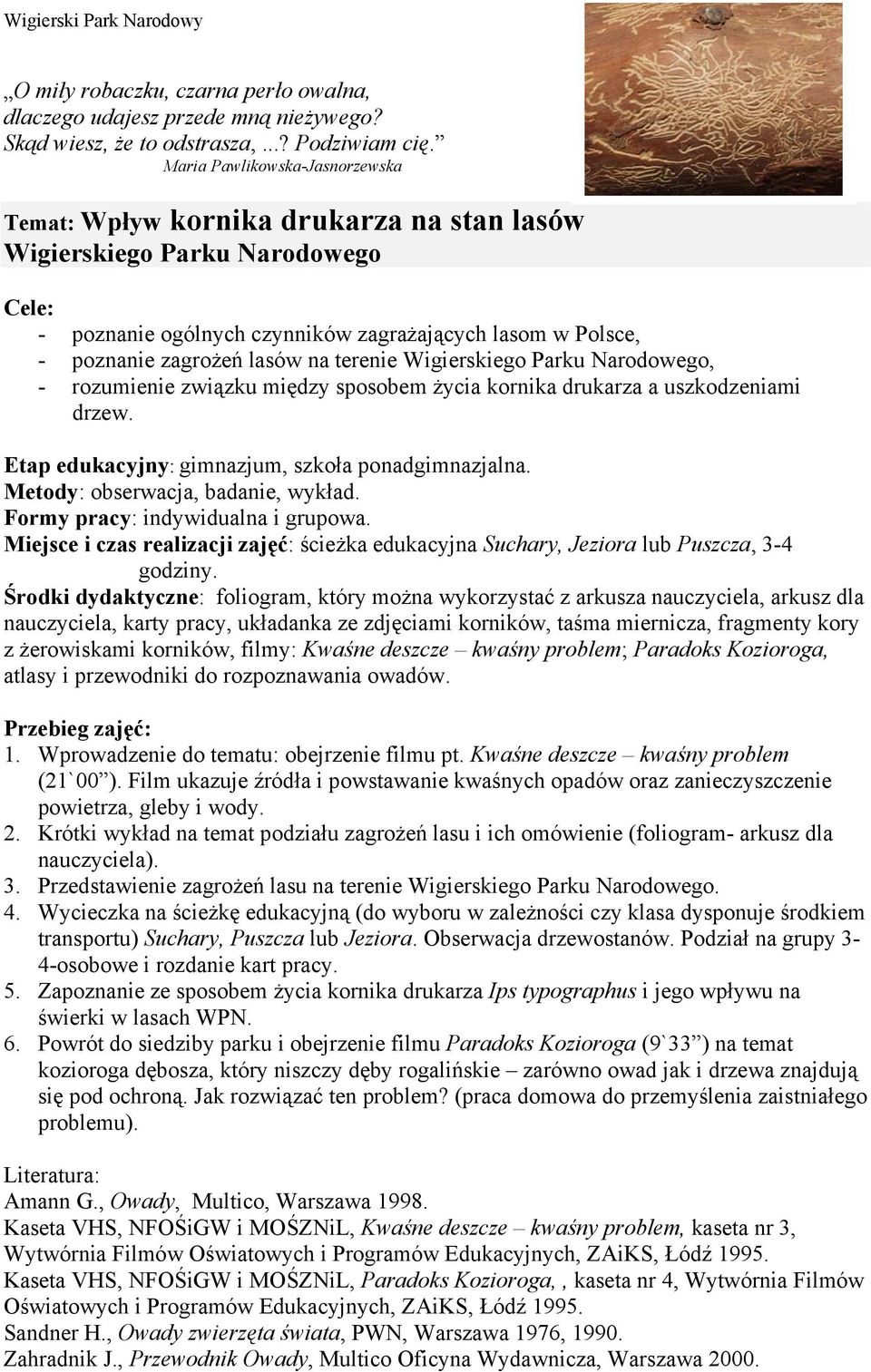 terenie Wigierskiego Parku Narodowego, - rozumienie związku między sposobem życia kornika drukarza a uszkodzeniami drzew. Etap edukacyjny: gimnazjum, szkoła ponadgimnazjalna.