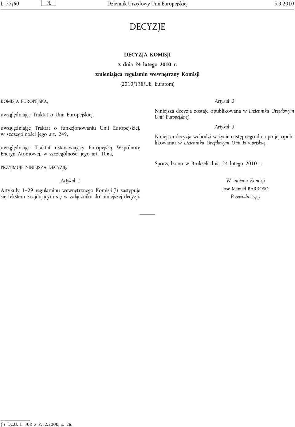 szczególności jego art. 249, uwzględniając Traktat ustanawiający Europejską Wspólnotę Energii Atomowej, w szczególności jego art.