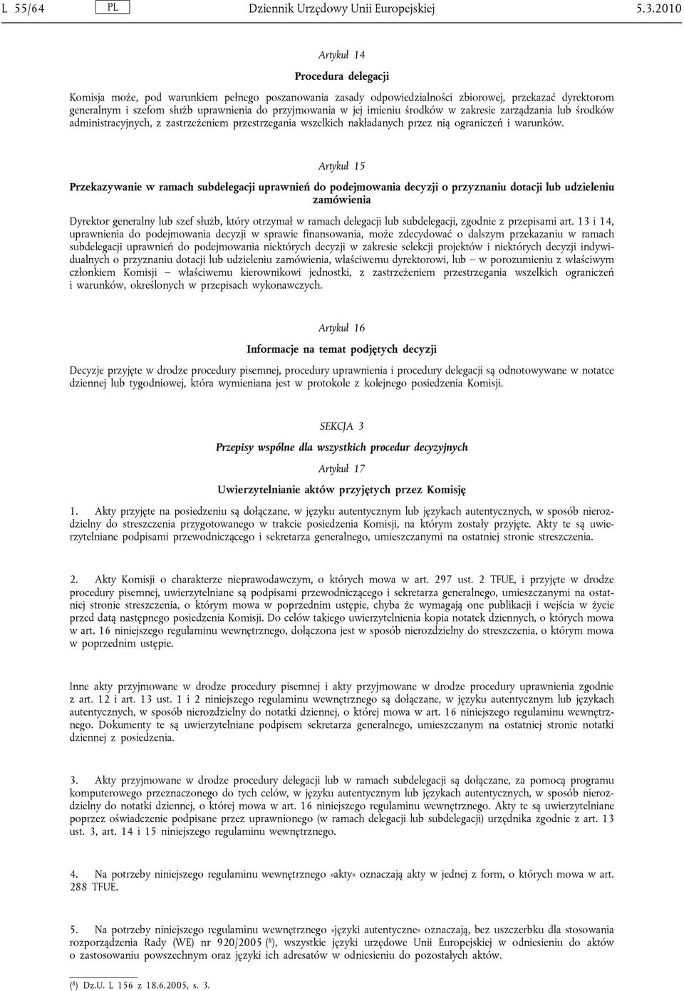 jej imieniu środków w zakresie zarządzania lub środków administracyjnych, z zastrzeżeniem przestrzegania wszelkich nakładanych przez nią ograniczeń i warunków.