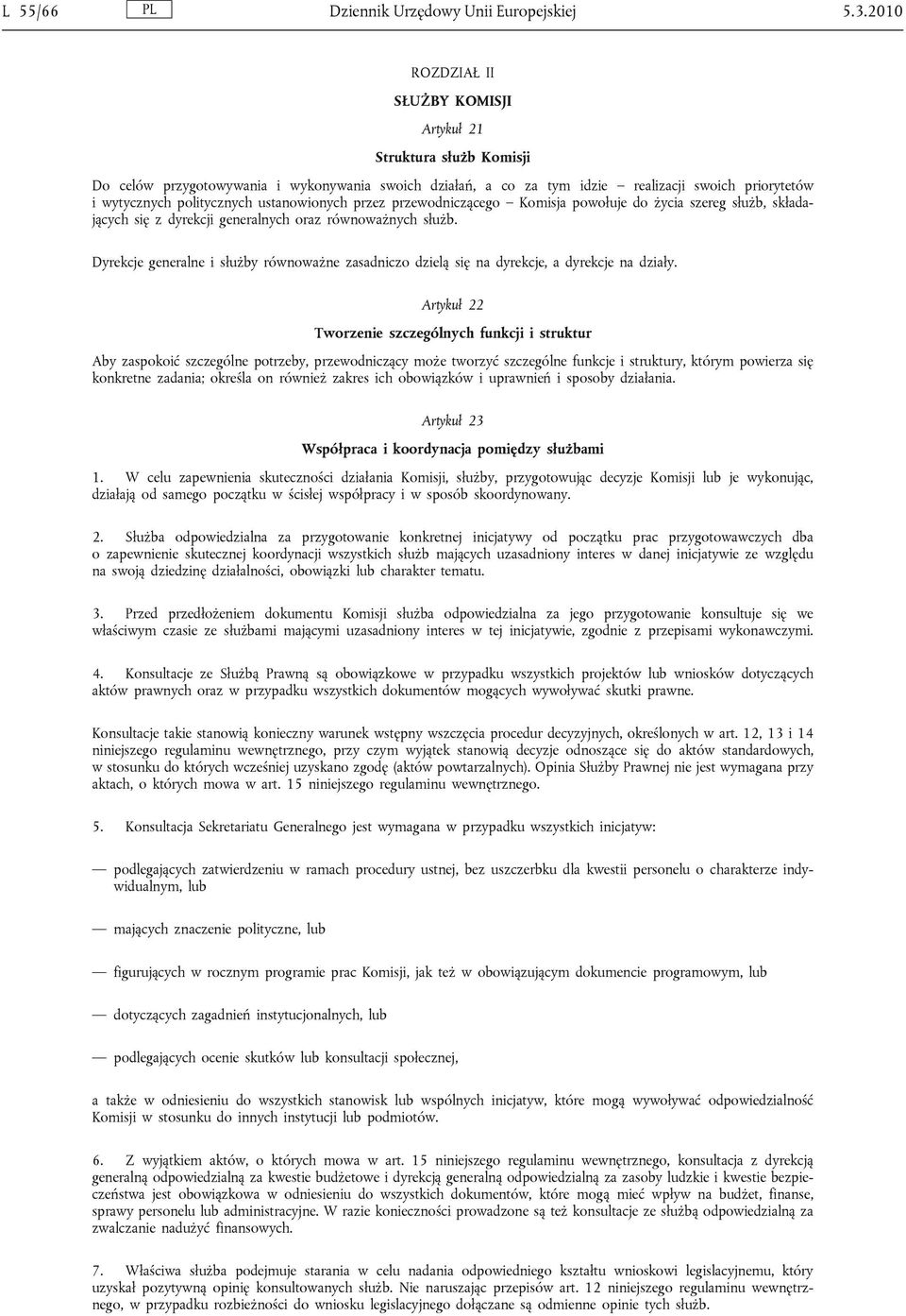 ustanowionych przez przewodniczącego Komisja powołuje do życia szereg służb, składających się z dyrekcji generalnych oraz równoważnych służb.