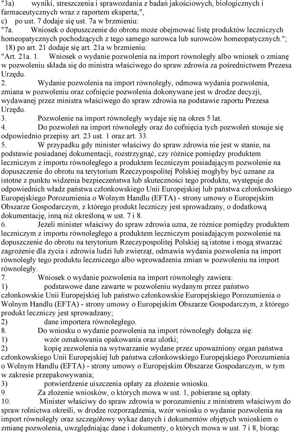 21a w brzmieniu: "Art. 21a. 1. Wniosek o wydanie pozwolenia na import równoległy albo wniosek o zmianę w pozwoleniu składa się do ministra właściwego do spraw zdrowia za pośrednictwem Prezesa Urzędu.