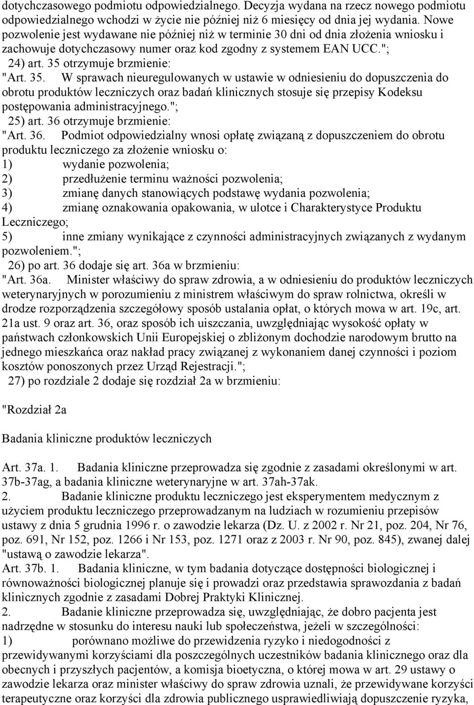 35. W sprawach nieuregulowanych w ustawie w odniesieniu do dopuszczenia do obrotu produktów leczniczych oraz badań klinicznych stosuje się przepisy Kodeksu postępowania administracyjnego."; 25) art.