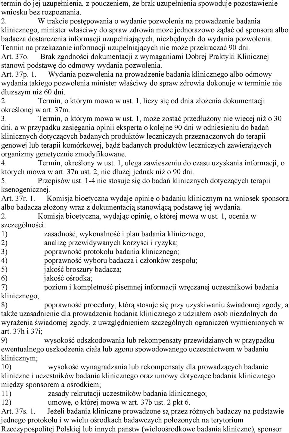 uzupełniających, niezbędnych do wydania pozwolenia. Termin na przekazanie informacji uzupełniających nie może przekraczać 90 dni. Art. 37o.