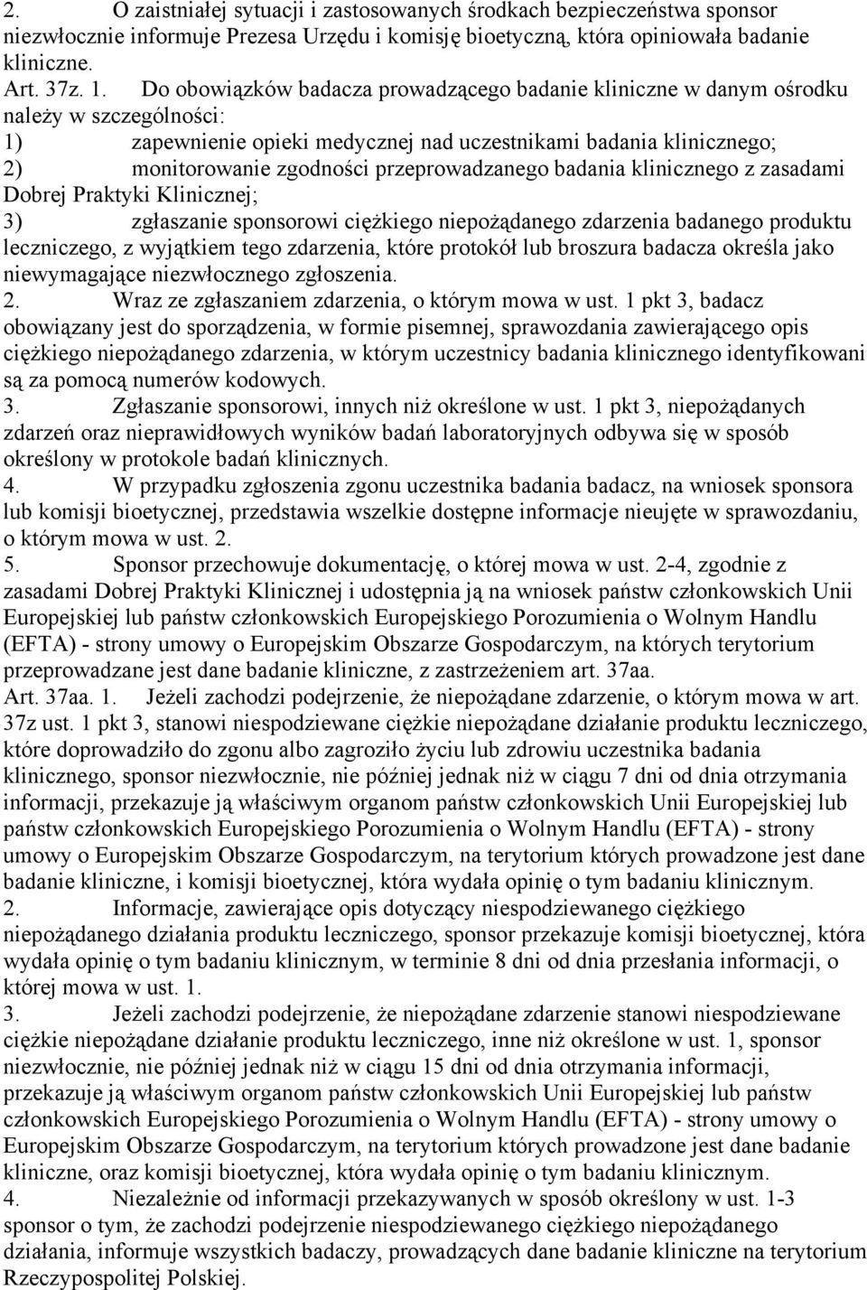 przeprowadzanego badania klinicznego z zasadami Dobrej Praktyki Klinicznej; 3) zgłaszanie sponsorowi ciężkiego niepożądanego zdarzenia badanego produktu leczniczego, z wyjątkiem tego zdarzenia, które