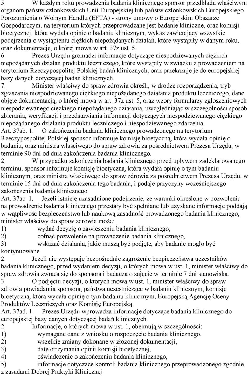 wszystkie podejrzenia o wystąpieniu ciężkich niepożądanych działań, które wystąpiły w danym roku, oraz dokumentację, o której mowa w art. 37z ust. 5. 6.
