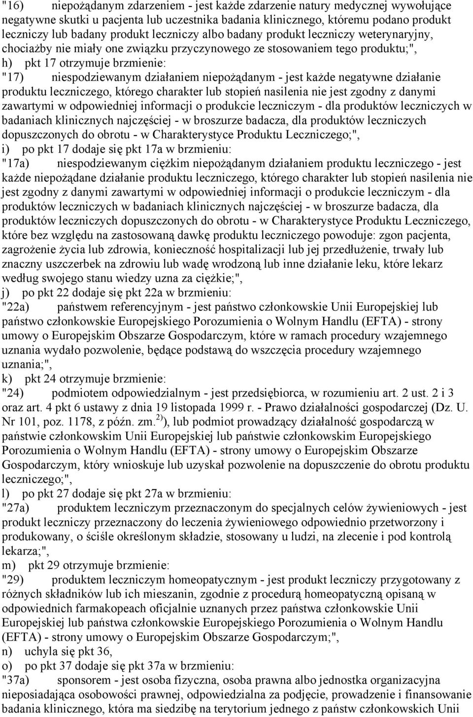 niepożądanym - jest każde negatywne działanie produktu leczniczego, którego charakter lub stopień nasilenia nie jest zgodny z danymi zawartymi w odpowiedniej informacji o produkcie leczniczym - dla