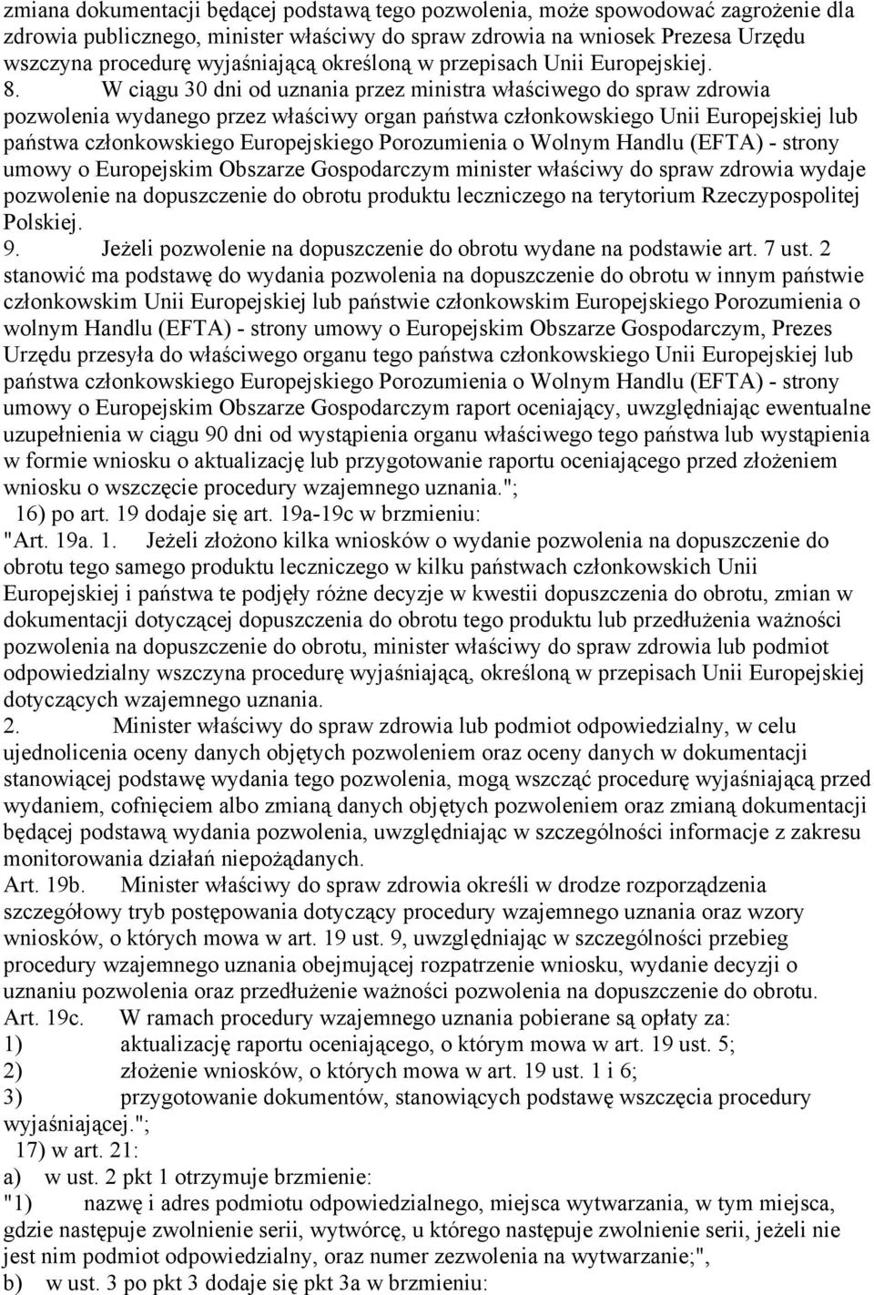 W ciągu 30 dni od uznania przez ministra właściwego do spraw zdrowia pozwolenia wydanego przez właściwy organ państwa członkowskiego Unii Europejskiej lub państwa członkowskiego Europejskiego