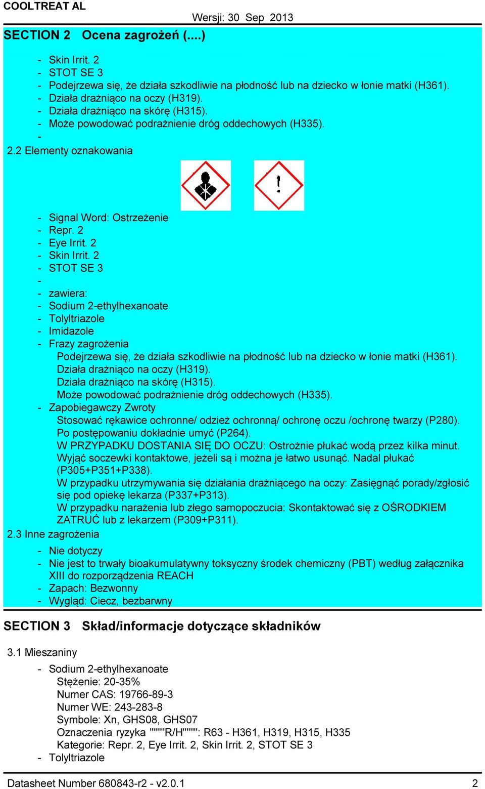 2 STOT SE 3 zawiera: Sodium 2ethylhexanoate Tolyltriazole Imidazole Frazy zagrożenia Podejrzewa się, że działa szkodliwie na płodność lub na dziecko w łonie matki (H361).