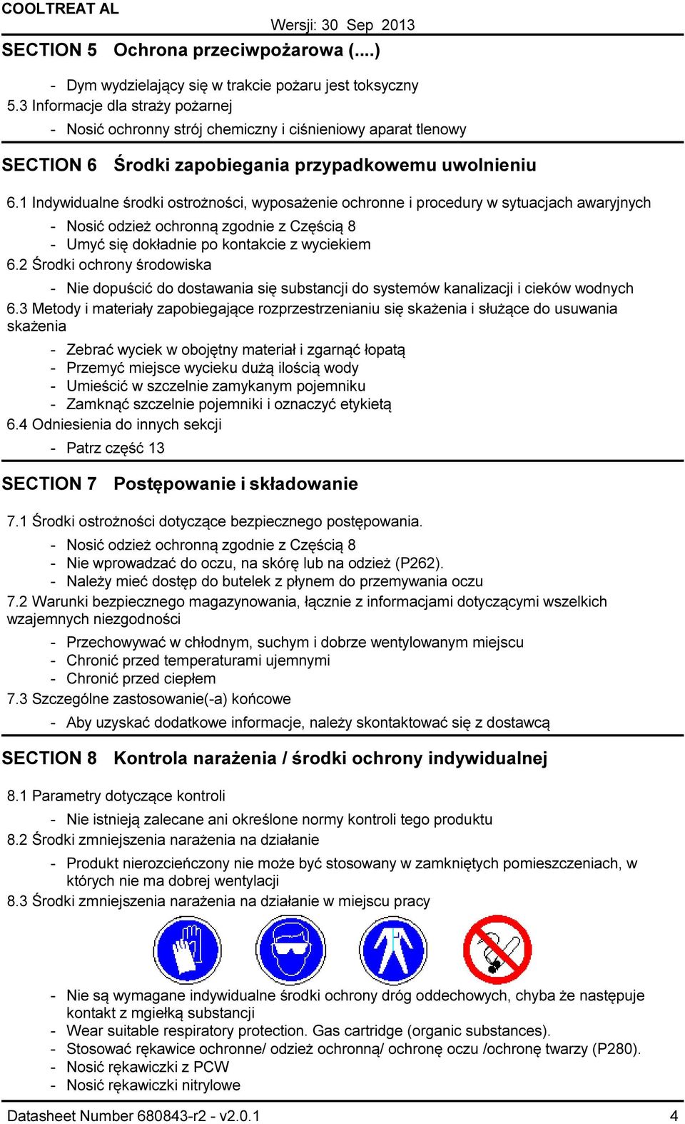1 Indywidualne środki ostrożności, wyposażenie ochronne i procedury w sytuacjach awaryjnych Nosić odzież ochronną zgodnie z Częścią 8 Umyć się dokładnie po kontakcie z wyciekiem 6.