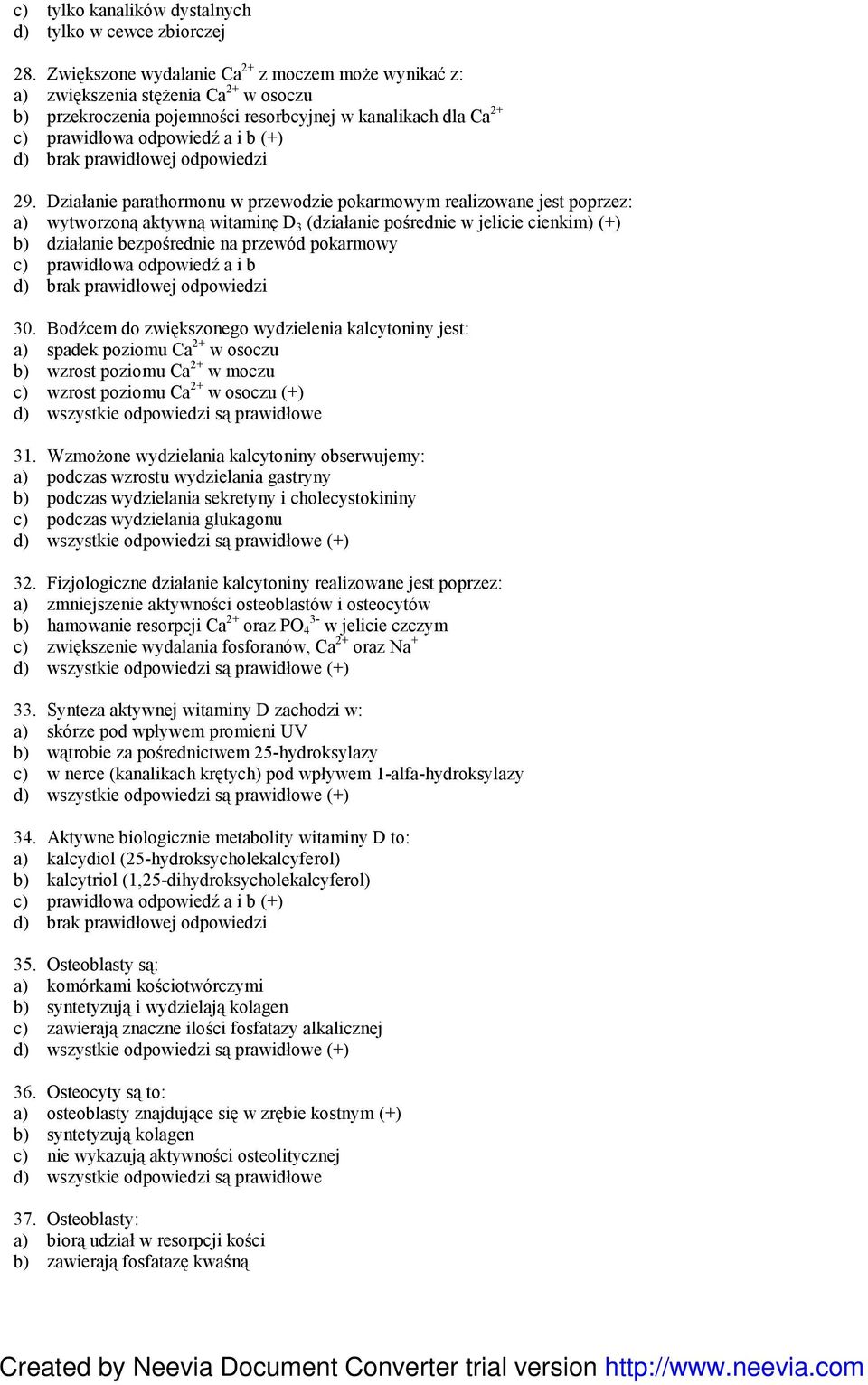 Działanie parathormonu w przewodzie pokarmowym realizowane jest poprzez: a) wytworzoną aktywną witaminę D 3 (działanie pośrednie w jelicie cienkim) (+) b) działanie bezpośrednie na przewód pokarmowy