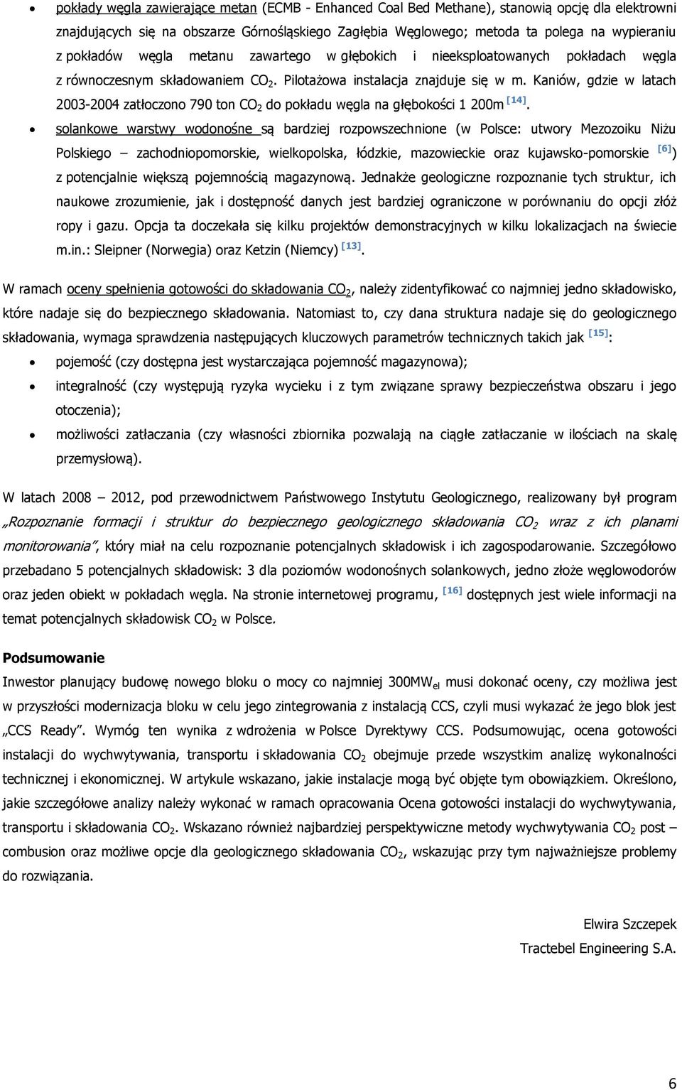 Kaniów, gdzie w latach 2003-2004 zatłoczono 790 ton CO 2 do pokładu węgla na głębokości 1 200m [14].