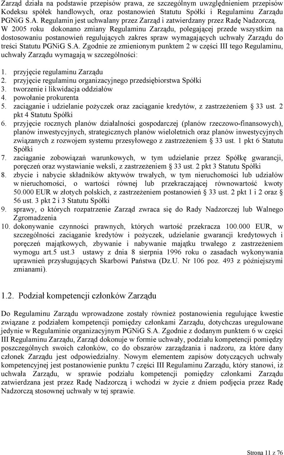 W 2005 roku dokonano zmiany Regulaminu Zarządu, polegającej przede wszystkim na dostosowaniu postanowień regulujących zakres spraw wymagających uchwały Zarządu do treści Statutu PGNiG S.A.