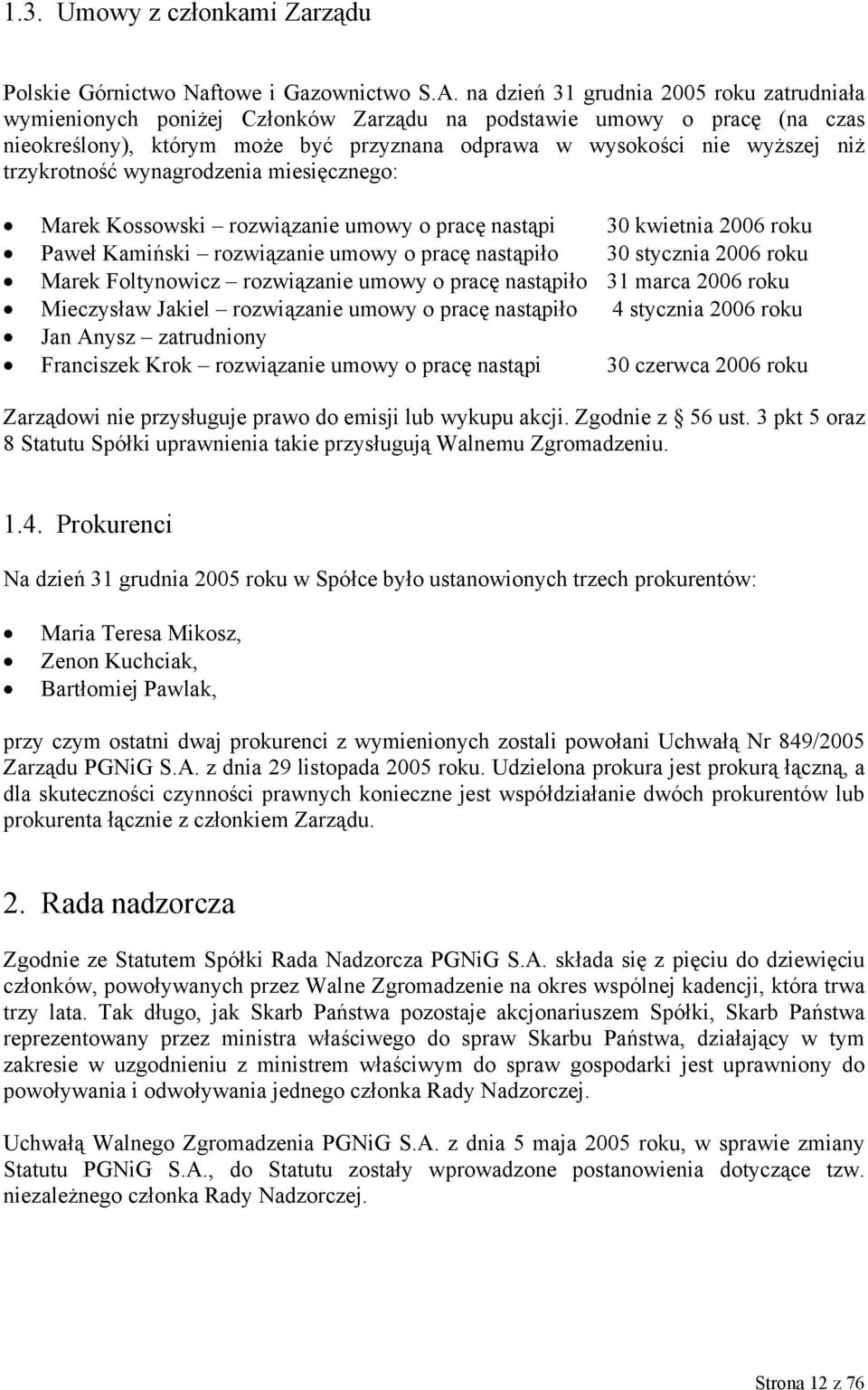 trzykrotność wynagrodzenia miesięcznego: Marek Kossowski rozwiązanie umowy o pracę nastąpi 30 kwietnia 2006 roku Paweł Kamiński rozwiązanie umowy o pracę nastąpiło 30 stycznia 2006 roku Marek