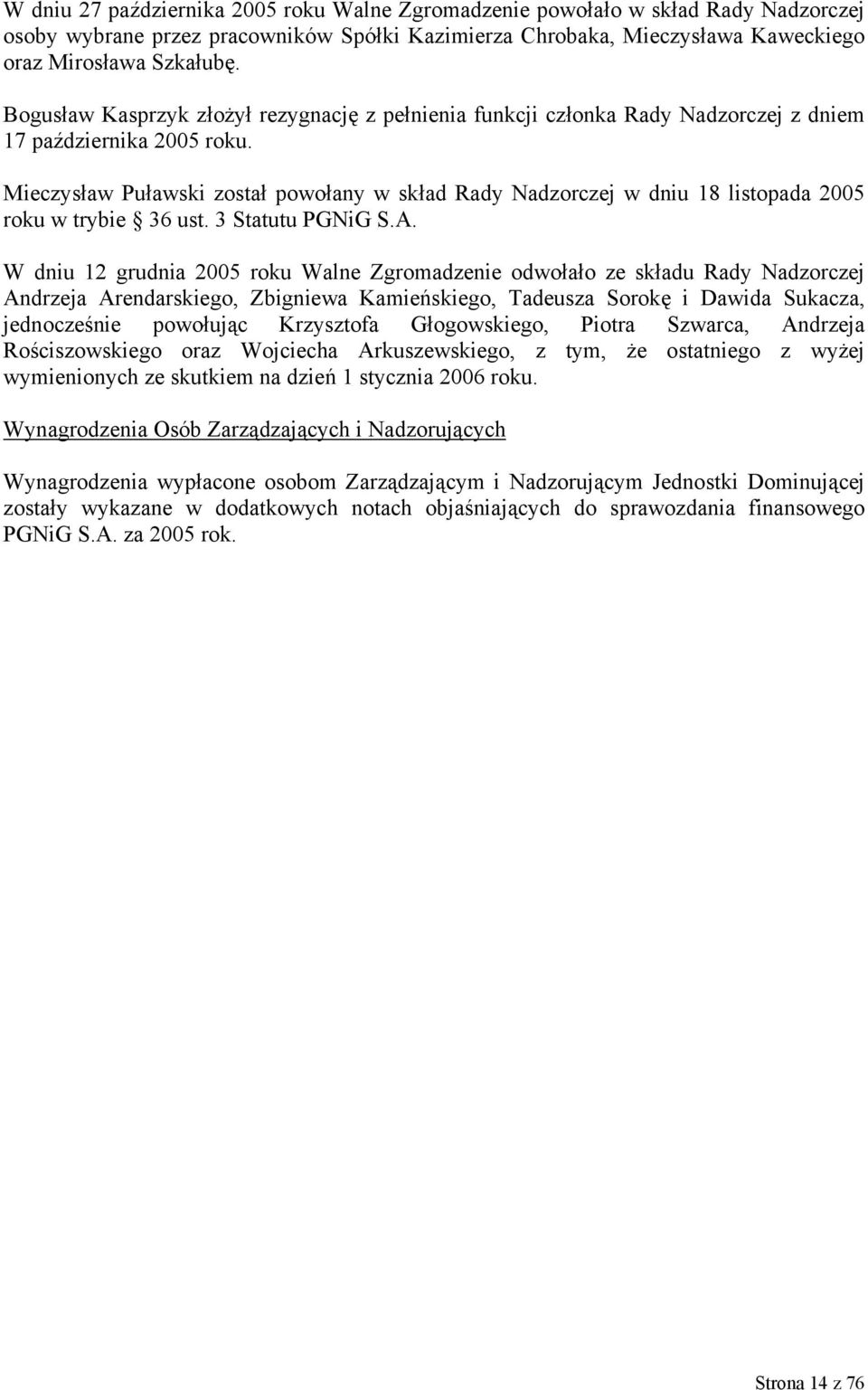 Mieczysław Puławski został powołany w skład Rady Nadzorczej w dniu 18 listopada 2005 roku w trybie 36 ust. 3 Statutu PGNiG S.A.