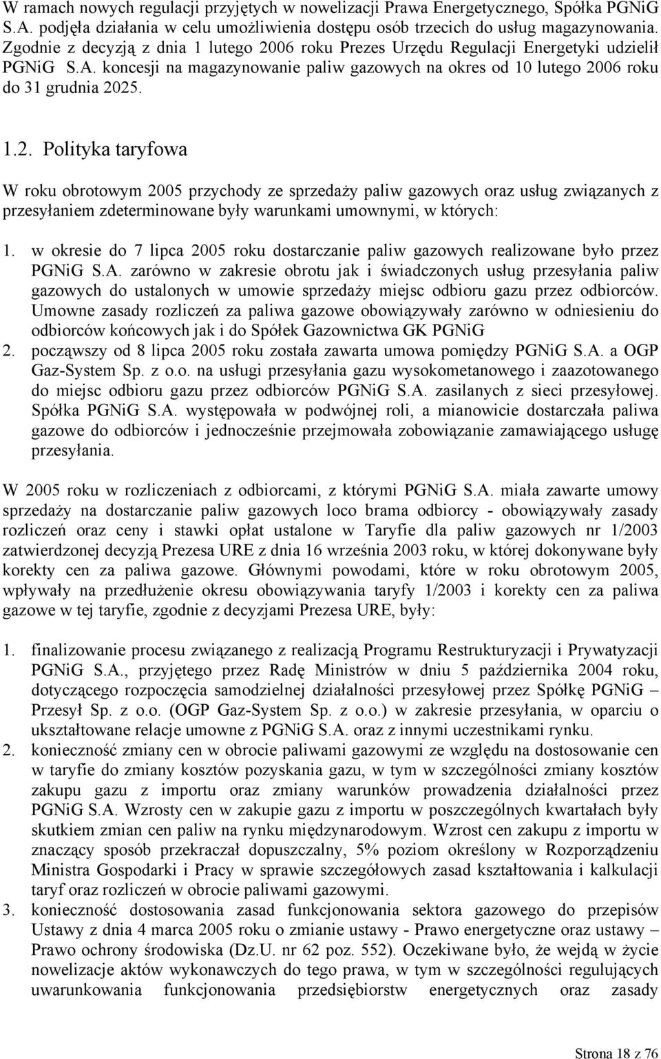 06 roku Prezes Urzędu Regulacji Energetyki udzielił PGNiG S.A. koncesji na magazynowanie paliw gazowych na okres od 10 lutego 20