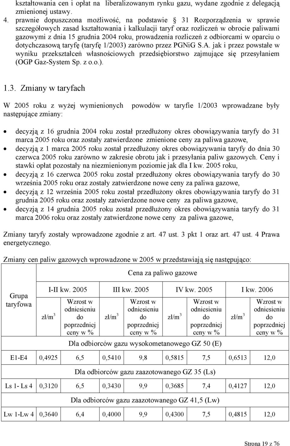 prowadzenia rozliczeń z odbiorcami w oparciu o dotychczasową taryfę (taryfę 1/2003) zarówno przez PGNiG S.A.