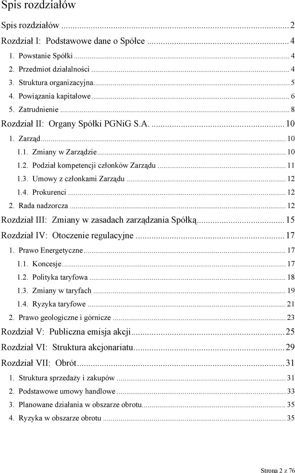 Prokurenci... 12 2. Rada nadzorcza... 12 Rozdział III: Zmiany w zasadach zarządzania Spółką... 15 Rozdział IV: Otoczenie regulacyjne... 17 1. Prawo Energetyczne... 17 1.1. Koncesje... 17 1.2. Polityka taryfowa.