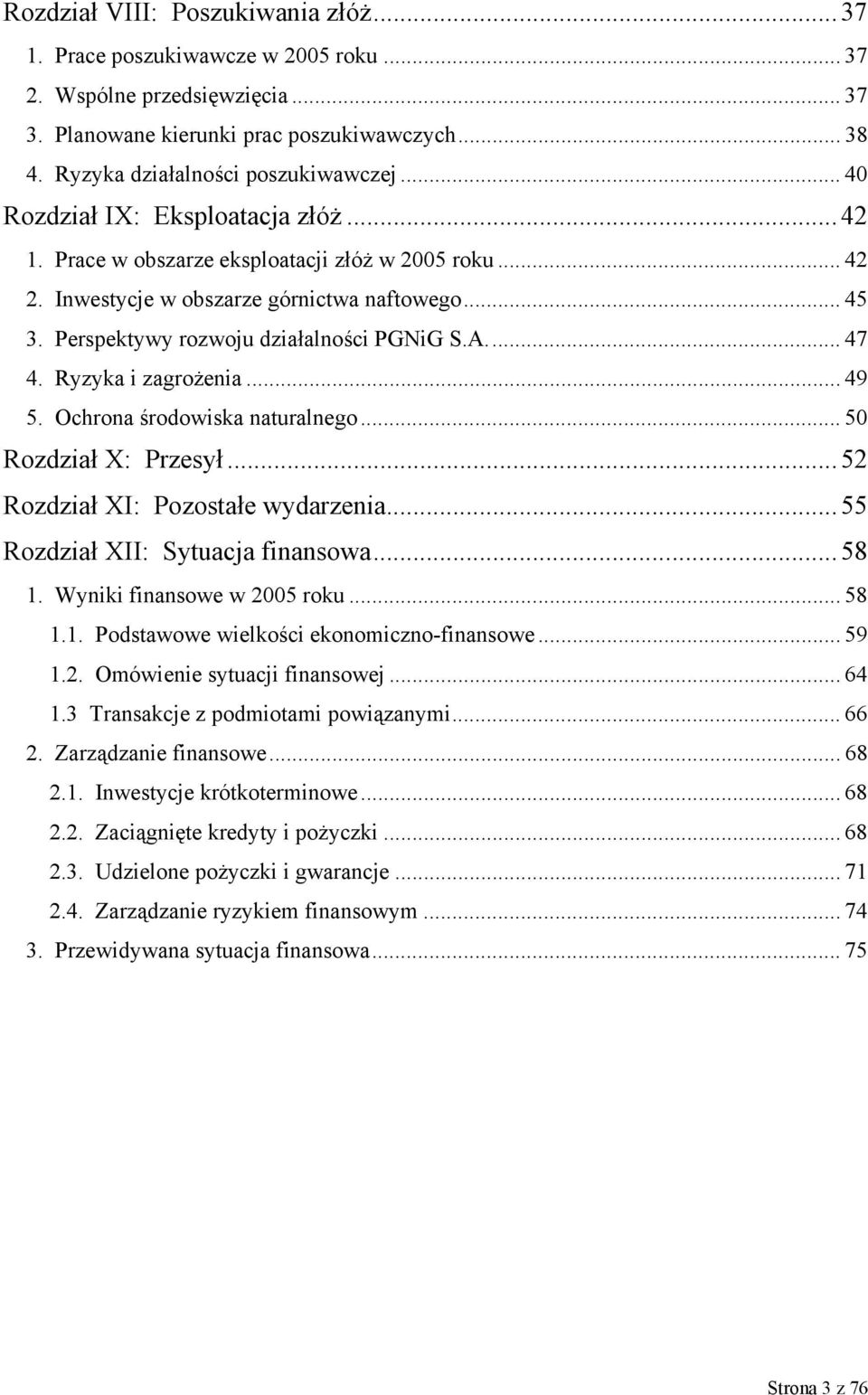 .. 47 4. Ryzyka i zagrożenia... 49 5. Ochrona środowiska naturalnego... 50 Rozdział X: Przesył... 52 Rozdział XI: Pozostałe wydarzenia... 55 Rozdział XII: Sytuacja finansowa... 58 1.