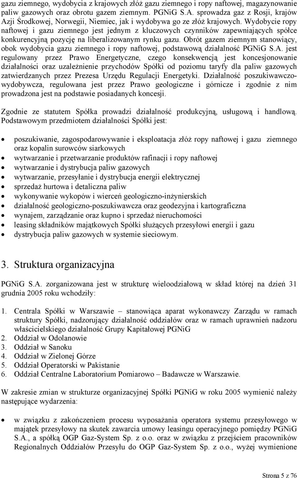 Wydobycie ropy naftowej i gazu ziemnego jest jednym z kluczowych czynników zapewniających spółce konkurencyjną pozycję na liberalizowanym rynku gazu.