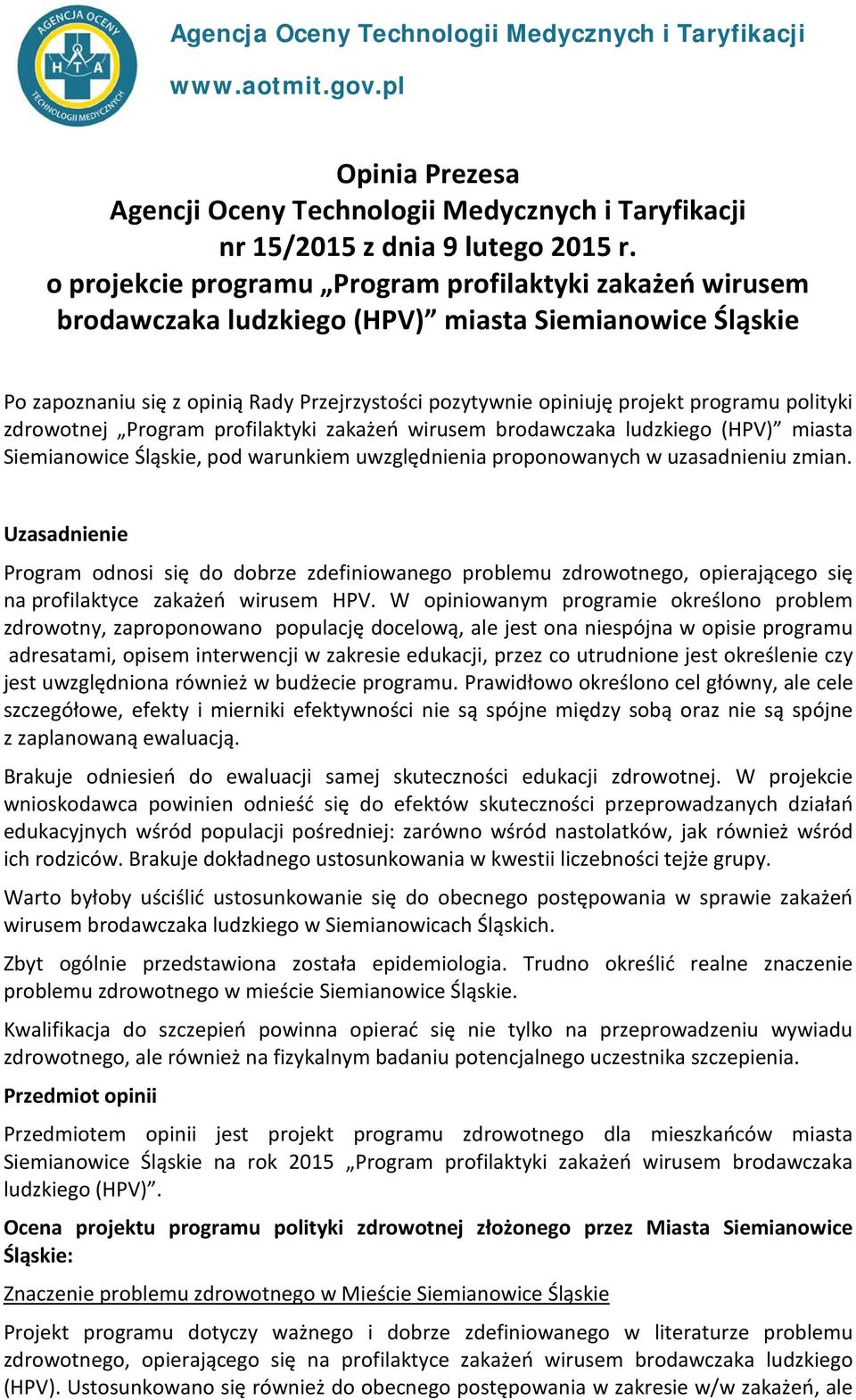 polityki zdrowotnej Program profilaktyki zakażeń wirusem brodawczaka ludzkiego (HPV) miasta Siemianowice Śląskie, pod warunkiem uwzględnienia proponowanych w uzasadnieniu zmian.