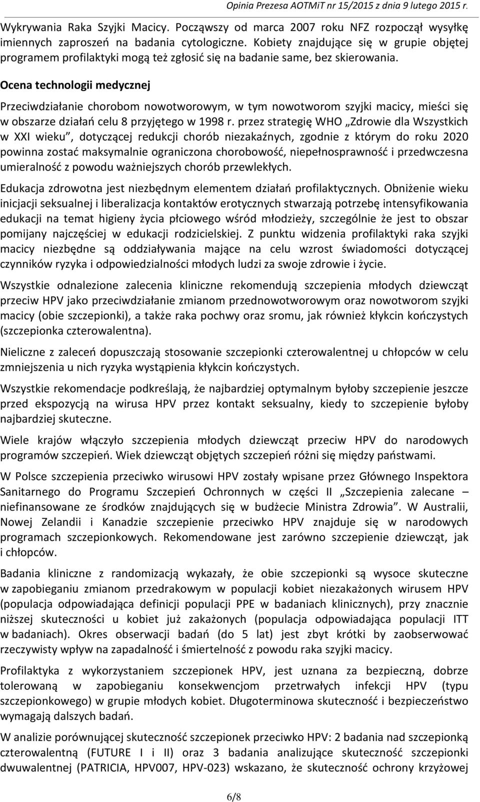 Ocena technologii medycznej Przeciwdziałanie chorobom nowotworowym, w tym nowotworom szyjki macicy, mieści się w obszarze działań celu 8 przyjętego w 1998 r.