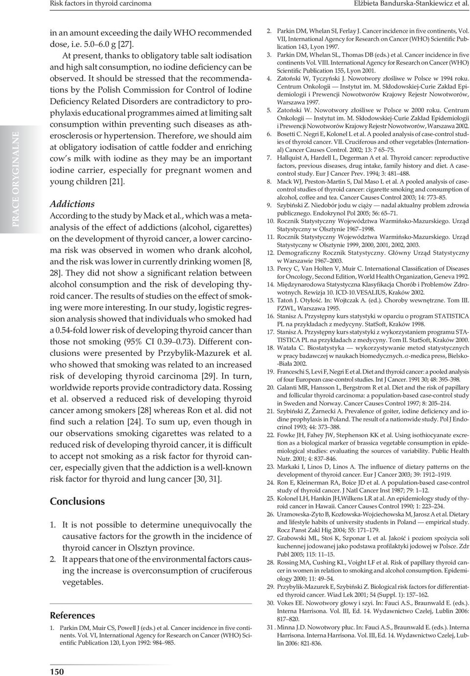 It should be stressed that the recommendations by the Polish Commission for Control of Iodine Deficiency Related Disorders are contradictory to prophylaxis educational programmes aimed at limiting
