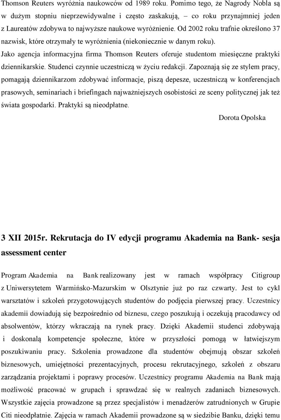 Od 2002 roku trafnie określono 37 nazwisk, które otrzymały te wyróżnienia (niekoniecznie w danym roku).