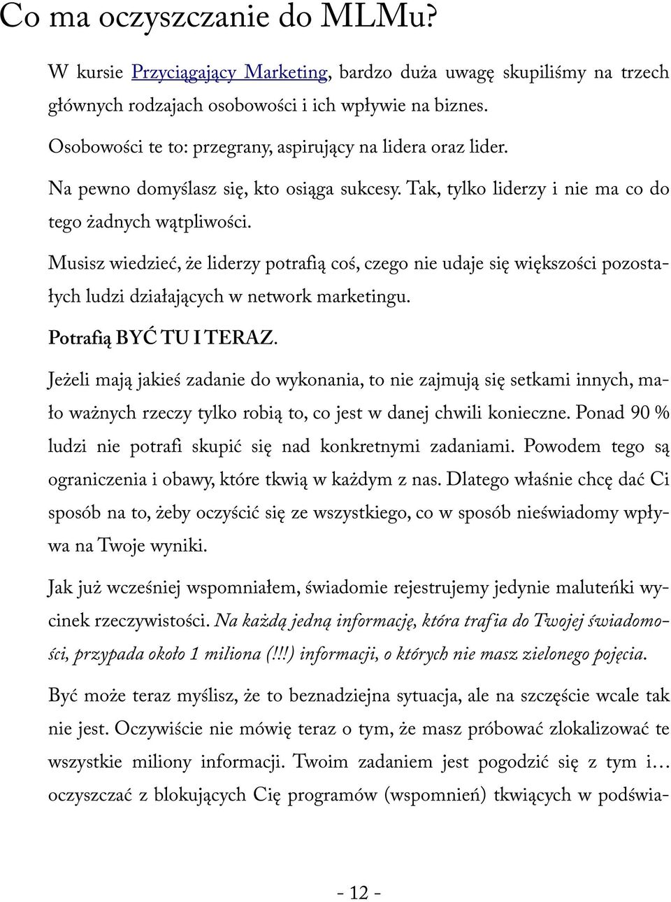 Musisz wiedzieć, że liderzy potrafią coś, czego nie udaje się większości pozostałych ludzi działających w network marketingu. Potrafią BYĆ TU I TERAZ.