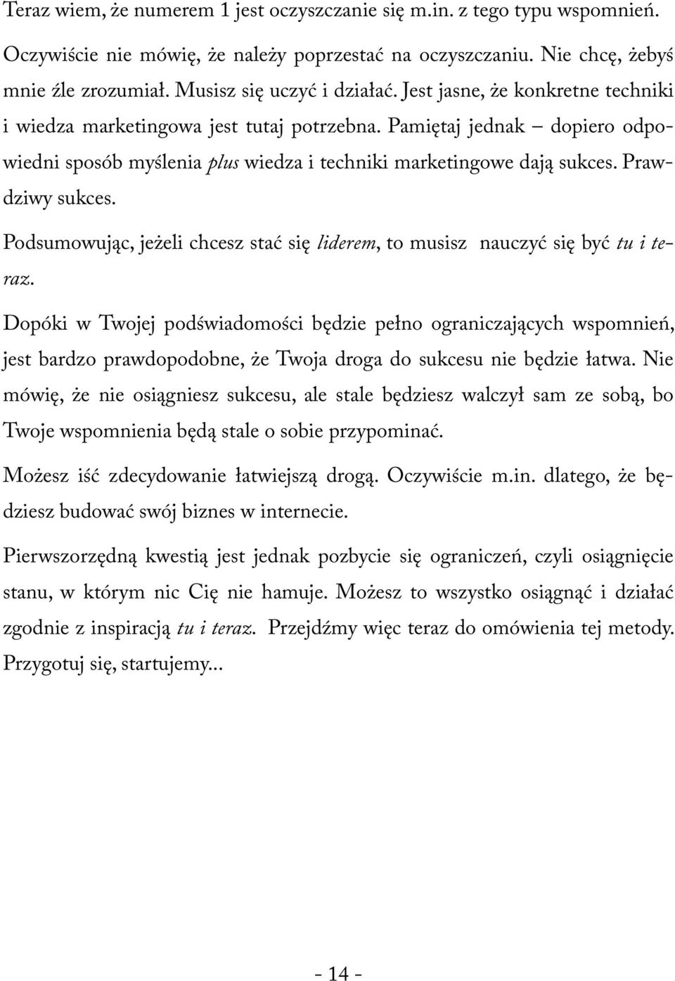 Podsumowując, jeżeli chcesz stać się liderem, to musisz nauczyć się być tu i teraz.