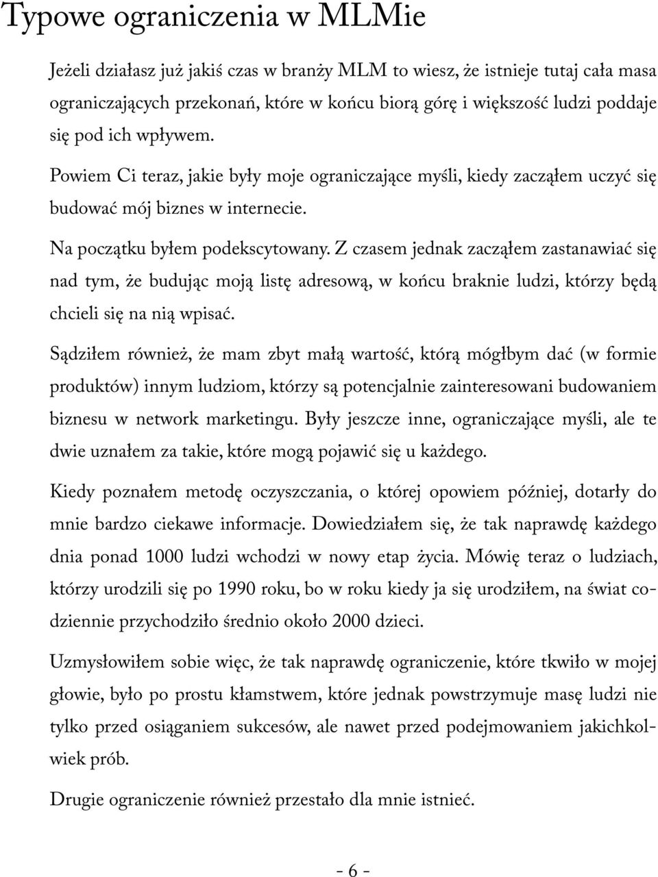 Z czasem jednak zacząłem zastanawiać się nad tym, że budując moją listę adresową, w końcu braknie ludzi, którzy będą chcieli się na nią wpisać.