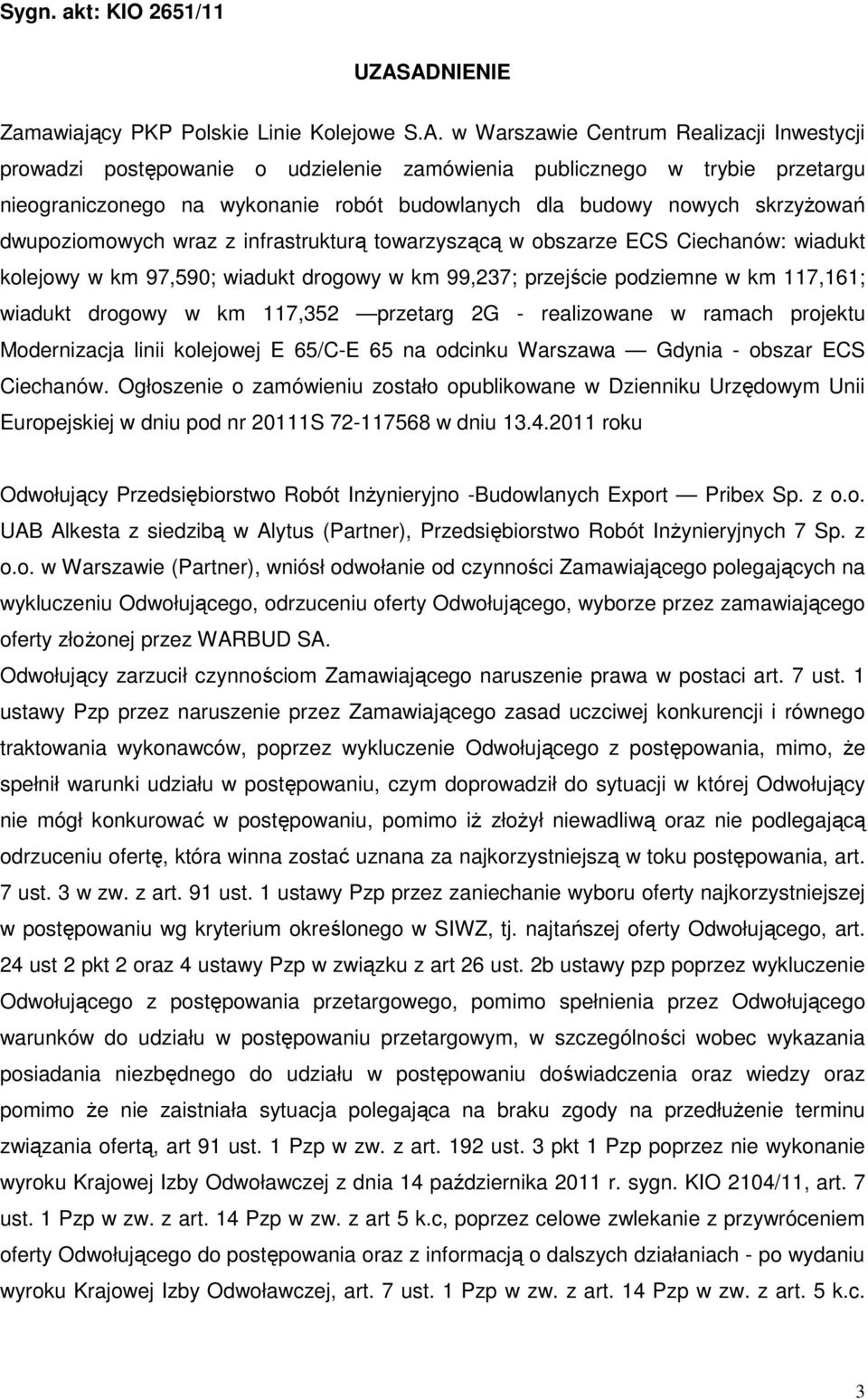 wykonanie robót budowlanych dla budowy nowych skrzyżowań dwupoziomowych wraz z infrastrukturą towarzyszącą w obszarze ECS Ciechanów: wiadukt kolejowy w km 97,590; wiadukt drogowy w km 99,237;