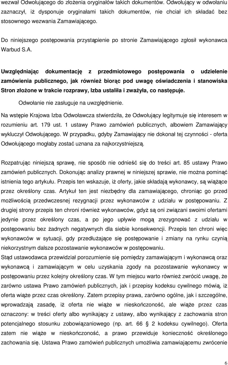 Do niniejszego postępowania przystąpienie po stronie Zamawiającego zgłosił wykonawca Warbud S.A.