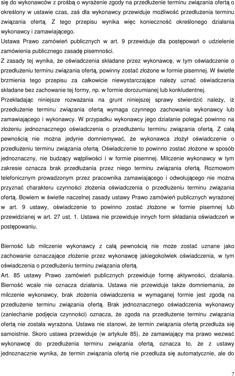 9 przewiduje dla postępowań o udzielenie zamówienia publicznego zasadę pisemności.