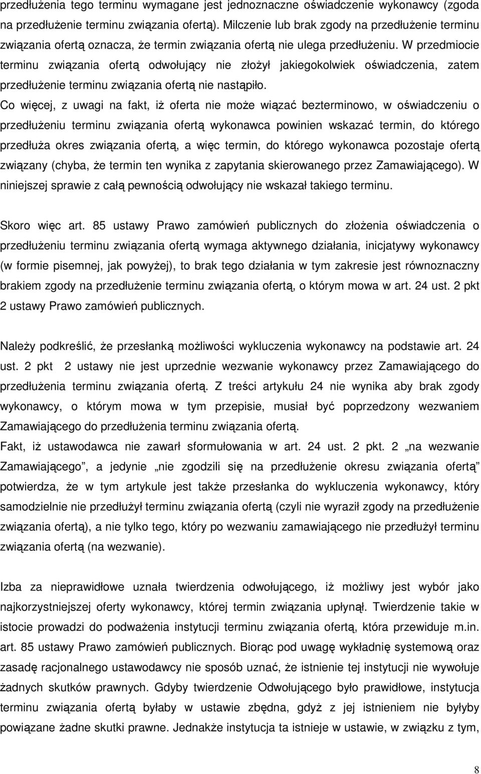 W przedmiocie terminu związania ofertą odwołujący nie złożył jakiegokolwiek oświadczenia, zatem przedłużenie terminu związania ofertą nie nastąpiło.