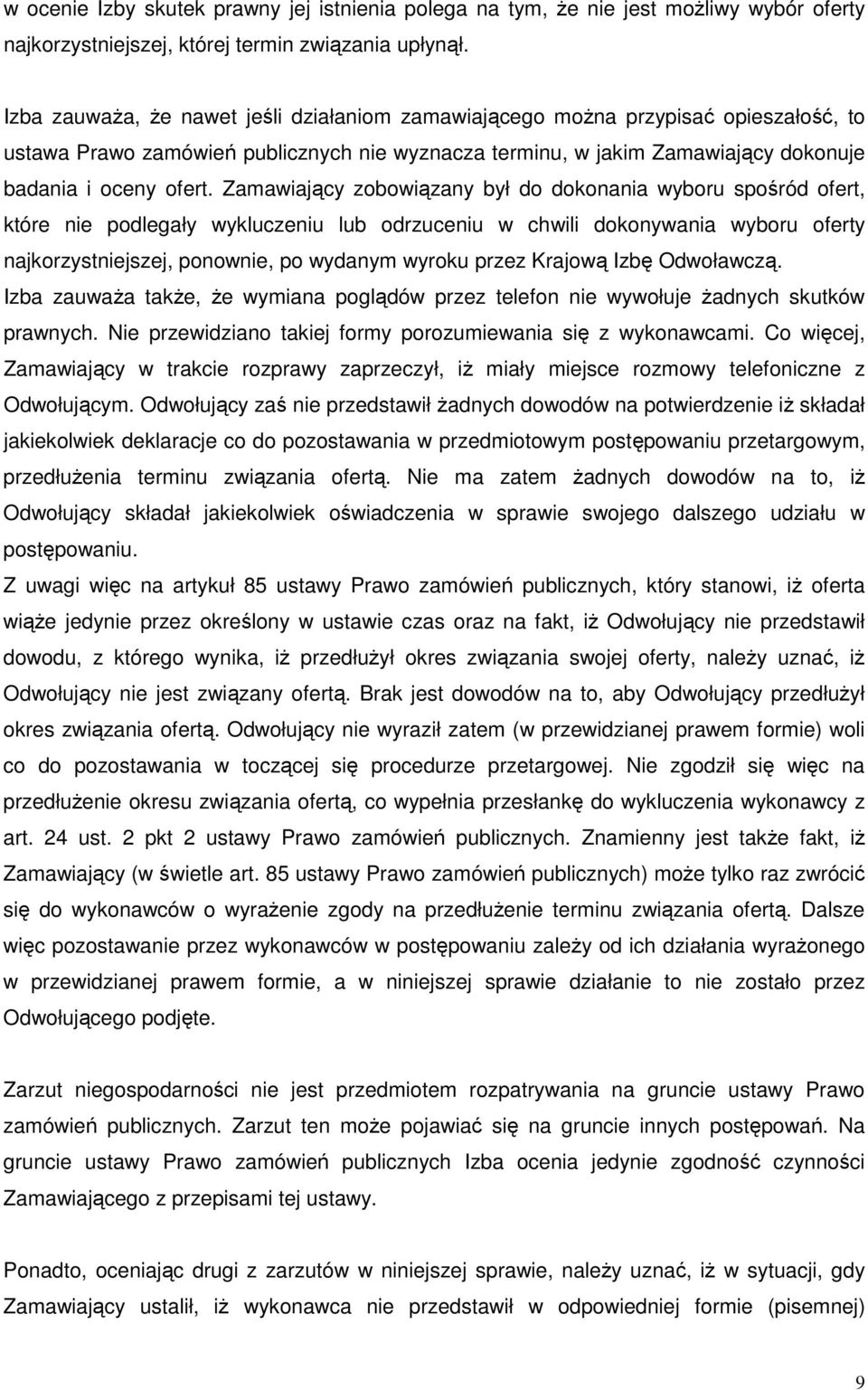 Zamawiający zobowiązany był do dokonania wyboru spośród ofert, które nie podlegały wykluczeniu lub odrzuceniu w chwili dokonywania wyboru oferty najkorzystniejszej, ponownie, po wydanym wyroku przez