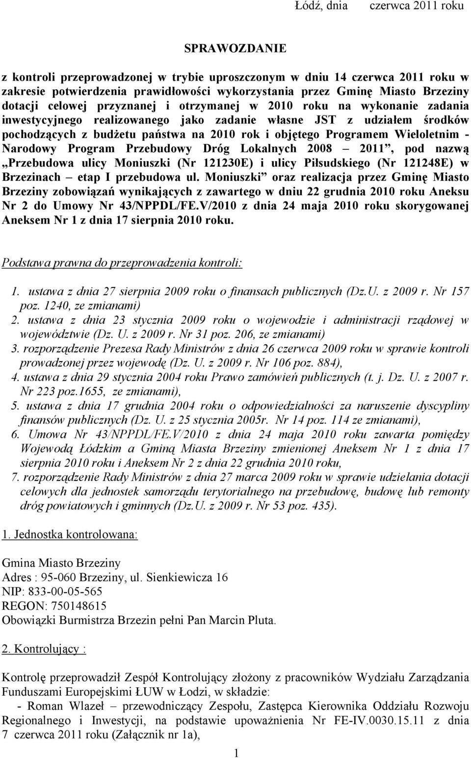 Programem Wieloletnim - Narodowy Program Przebudowy Dróg Lokalnych 2008 2011, pod nazwą Przebudowa ulicy Moniuszki (Nr 121230E) i ulicy Piłsudskiego (Nr 121248E) w Brzezinach etap I przebudowa ul.