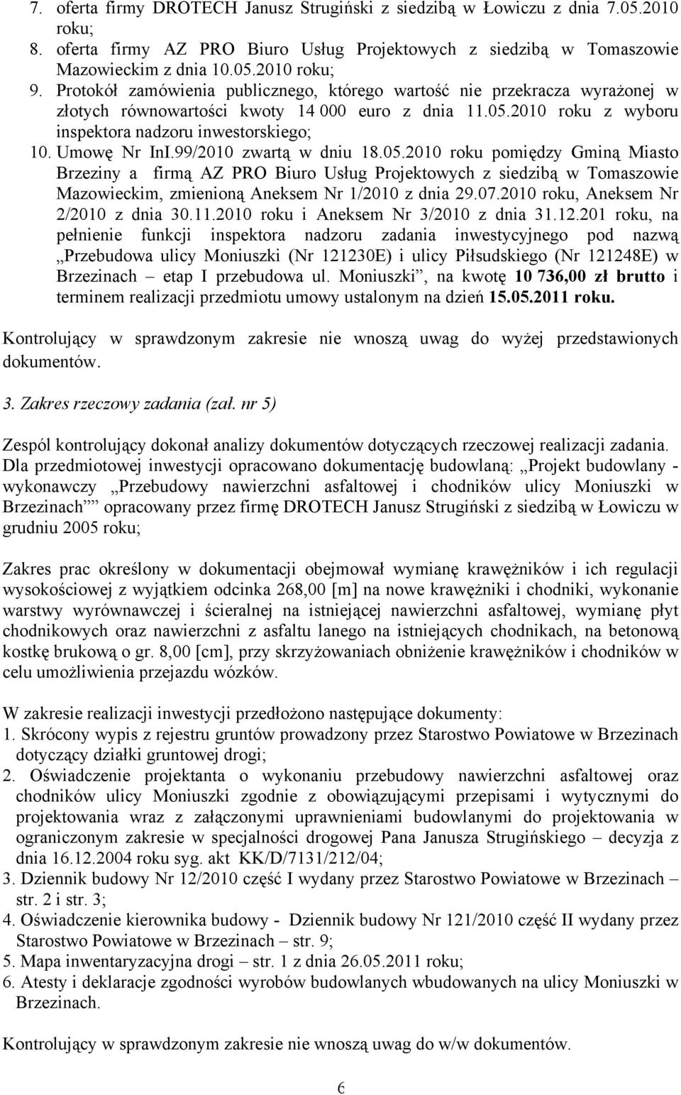 99/2010 zwartą w dniu 18.05.2010 roku pomiędzy Gminą Miasto Brzeziny a firmą AZ PRO Biuro Usług Projektowych z siedzibą w Tomaszowie Mazowieckim, zmienioną Aneksem Nr 1/2010 z dnia 29.07.