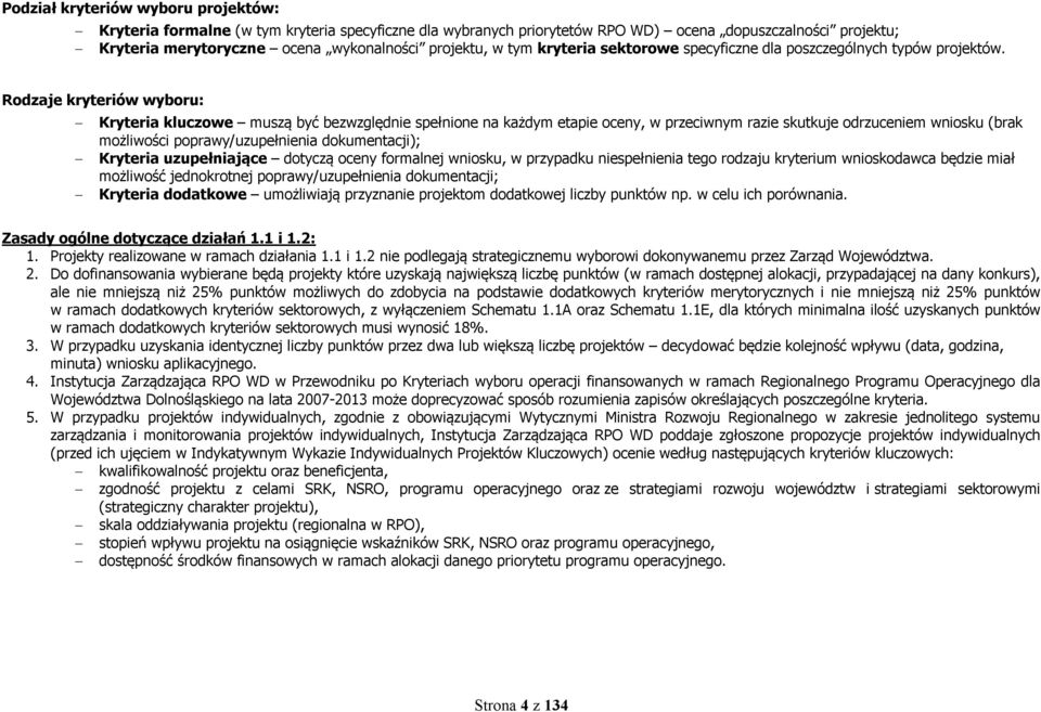 Rodzaje kryteriów wyboru: ryteria kluczowe muszą być bezwzględnie spełnione na każdym etapie oceny, w przeciwnym razie skutkuje odrzuceniem wniosku (brak możliwości poprawy/uzupełnienia