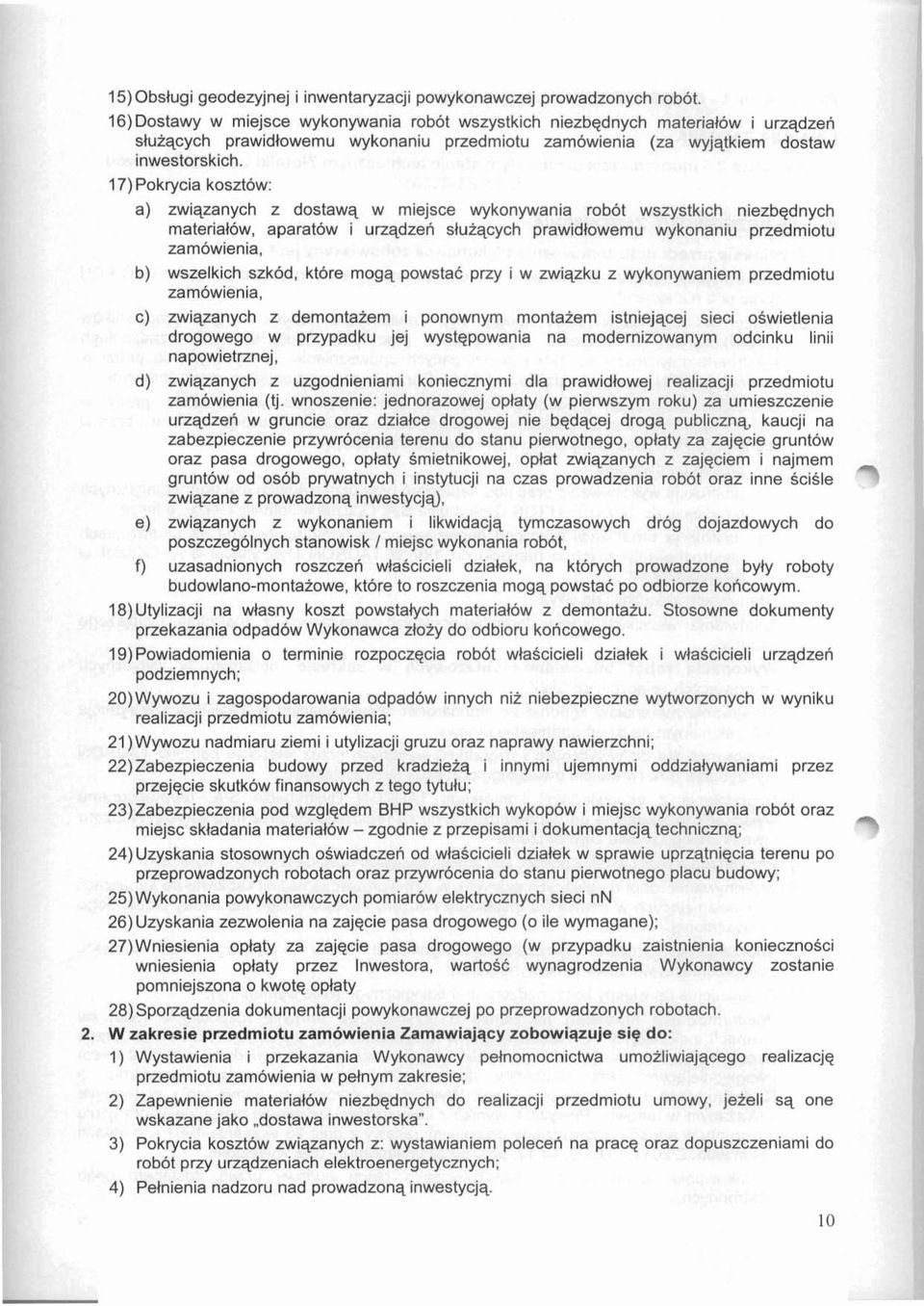 17) Pokrycia koszt6w: a) zwiqzanych z dostawq w miejsce wykonywania robot wszystkich niezbqdnych materialow, aparatow i urzqdzen sluzqcych prawidlowemu wykonaniu przedmiotu zamowienia, b) wszelkich