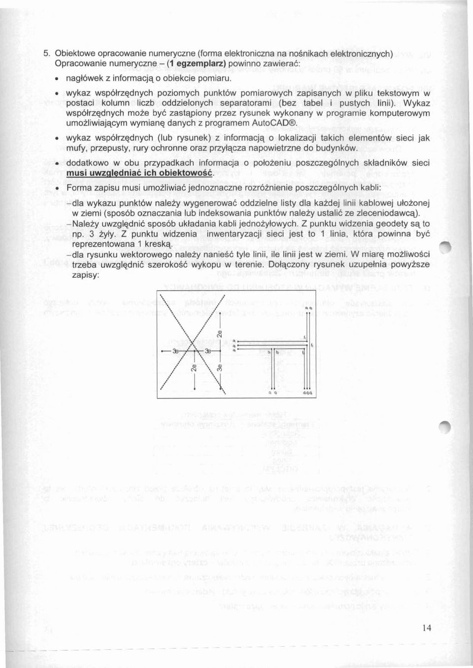 Wykaz wspohzednych moze by6 zastqpiony przez rysunek wykonany w programie komputerowym umozliwiajqcym wymiang danych z programem AutoCADB.