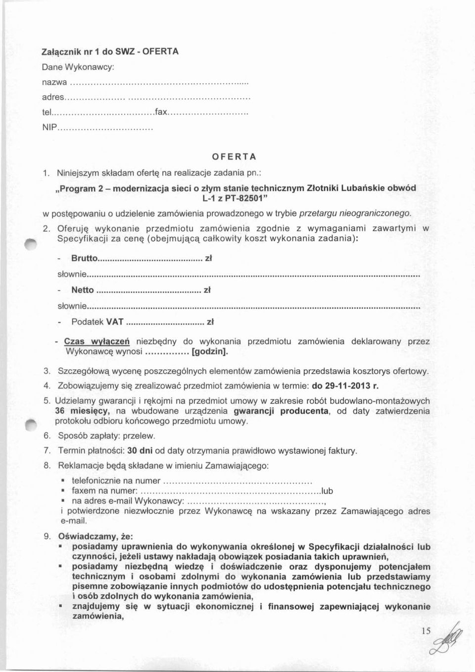 .. - Netto... zl sbwnie... - Podatek VAT... zl - Czas wvlaczen niezbqdny do wykonania przedmiotu zamowienia deklarowany przez Wykonawcq wynosi...[godzin]. 3.
