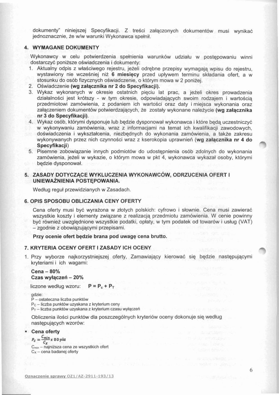 Aktualny odpis z wlasciwego rejestru, jezeli odrebne przepisy wymagajq wpisu do rejestru, wystawiony nie wczesniej niz 6 miesiqcy przed uplywem terminu skladania ofert, a w stosunku do osob